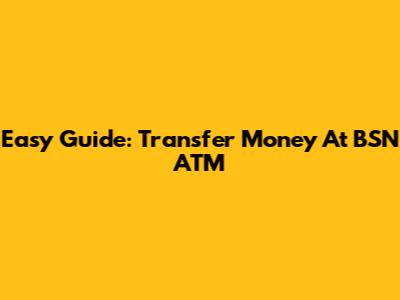 Easy Guide: Transfer Money At BSN ATM