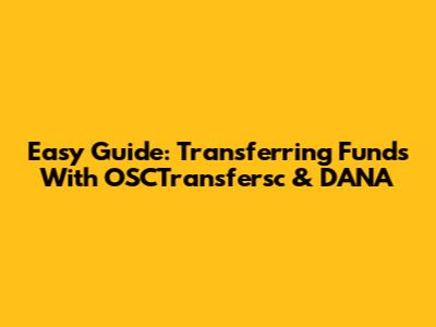 Easy Guide: Transferring Funds With OSCTransfersc & DANA