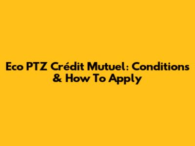 Eco PTZ Crédit Mutuel: Conditions & How To Apply