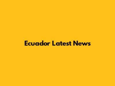 Ecuador Latest News