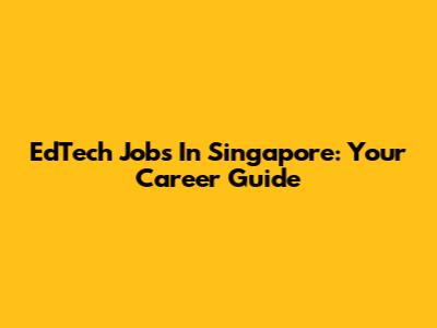 EdTech Jobs In Singapore: Your Career Guide