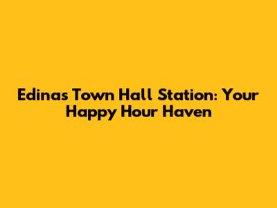 Edina's Town Hall Station: Your Happy Hour Haven