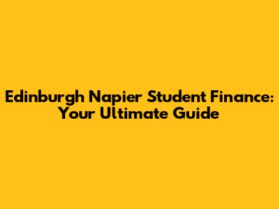 Edinburgh Napier Student Finance: Your Ultimate Guide