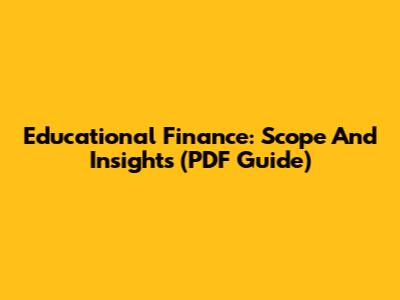 Educational Finance: Scope And Insights (PDF Guide)