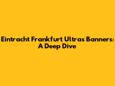 Eintracht Frankfurt Ultras Banners: A Deep Dive