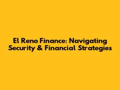 El Reno Finance: Navigating Security & Financial Strategies