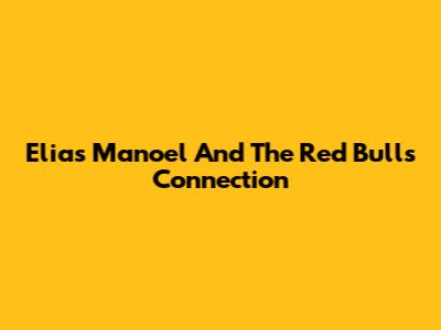 Elias Manoel And The Red Bulls Connection