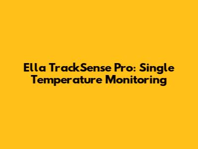 Ella TrackSense Pro: Single Temperature Monitoring