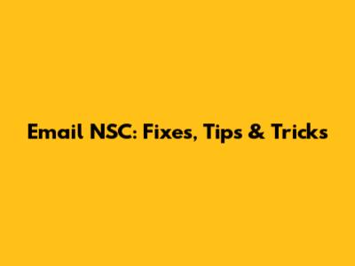 Email NSC: Fixes, Tips & Tricks