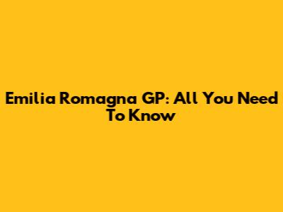 Emilia Romagna GP: All You Need To Know
