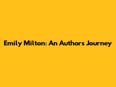 Emily Milton: An Author's Journey