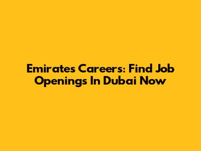 Emirates Careers: Find Job Openings In Dubai Now