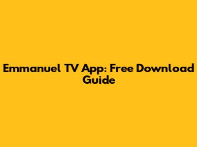 Emmanuel TV App: Free Download Guide