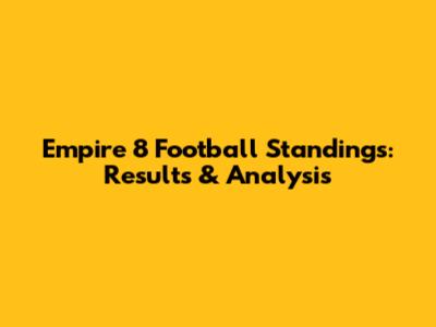 Empire 8 Football Standings: Results & Analysis