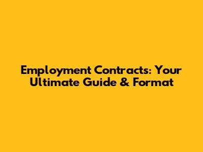 Employment Contracts: Your Ultimate Guide & Format