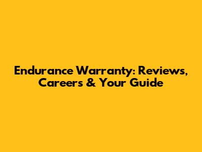 Endurance Warranty: Reviews, Careers & Your Guide