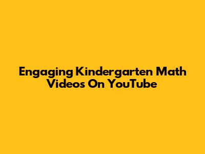 Engaging Kindergarten Math Videos On YouTube