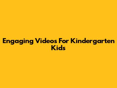 Engaging Videos For Kindergarten Kids