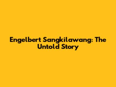Engelbert Sangkilawang: The Untold Story