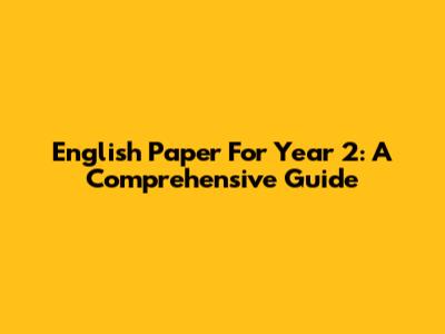 English Paper For Year 2: A Comprehensive Guide