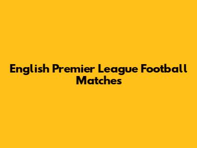English Premier League Football Matches