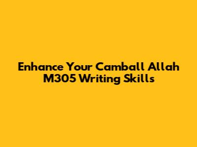 Enhance Your Camball Allah M305 Writing Skills