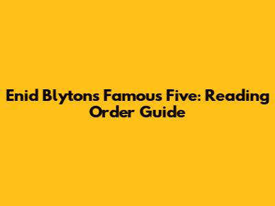 Enid Blyton's Famous Five: Reading Order Guide