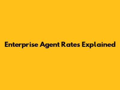 Enterprise Agent Rates Explained
