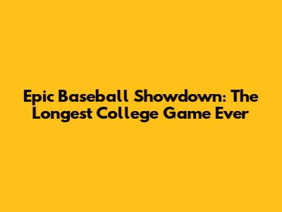 Epic Baseball Showdown: The Longest College Game Ever