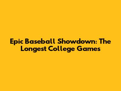 Epic Baseball Showdown: The Longest College Games