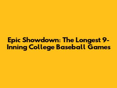Epic Showdown: The Longest 9-Inning College Baseball Games