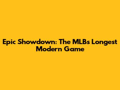 Epic Showdown: The MLB's Longest Modern Game