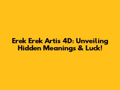 Erek Erek Artis 4D: Unveiling Hidden Meanings & Luck!