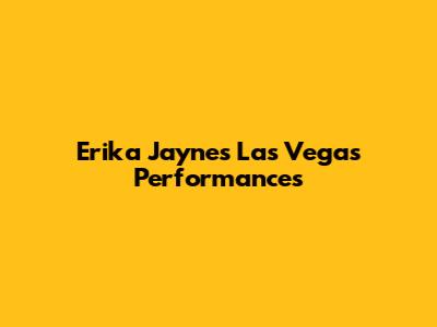 Erika Jayne's Las Vegas Performances