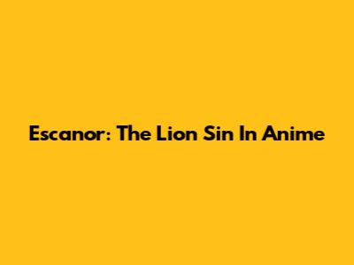 Escanor: The Lion Sin In Anime