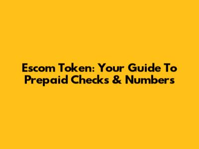 Escom Token: Your Guide To Prepaid Checks & Numbers