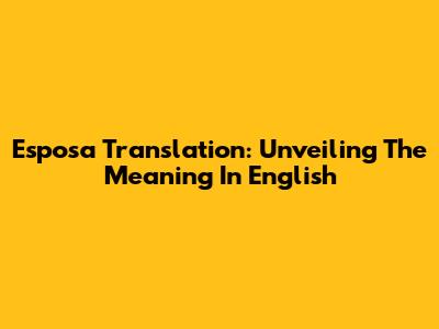 Esposa Translation: Unveiling The Meaning In English