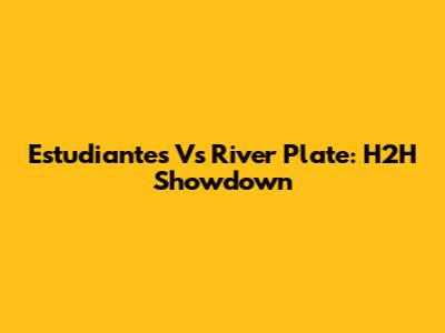 Estudiantes Vs River Plate: H2H Showdown