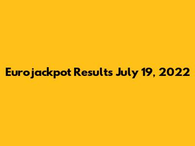 Eurojackpot Results July 19, 2022