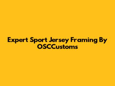 Expert Sport Jersey Framing By OSCCustoms