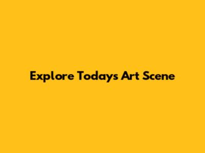 Explore Today's Art Scene