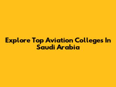 Explore Top Aviation Colleges In Saudi Arabia