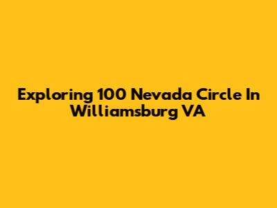 Exploring 100 Nevada Circle In Williamsburg VA