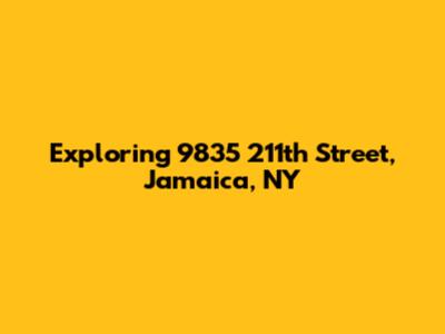 Exploring 9835 211th Street, Jamaica, NY