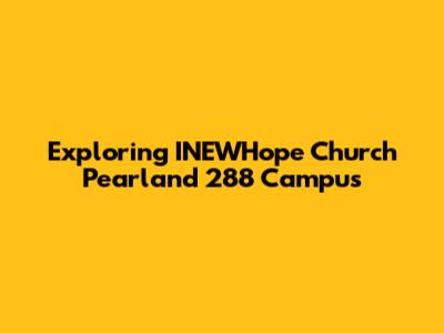 Exploring INEWHope Church Pearland 288 Campus