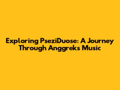 Exploring PseziDuose: A Journey Through Anggrek's Music