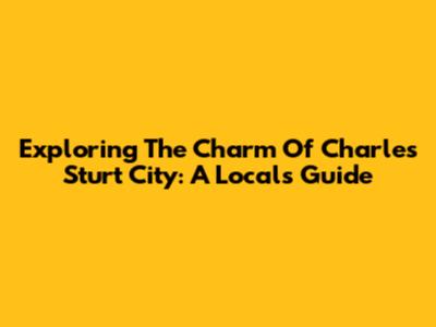 Exploring The Charm Of Charles Sturt City: A Local's Guide