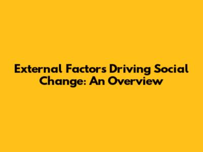 External Factors Driving Social Change: An Overview