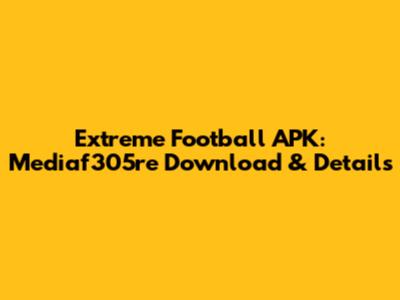 Extreme Football APK: Mediaf305re Download & Details