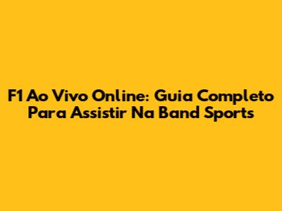 F1 Ao Vivo Online: Guia Completo Para Assistir Na Band Sports